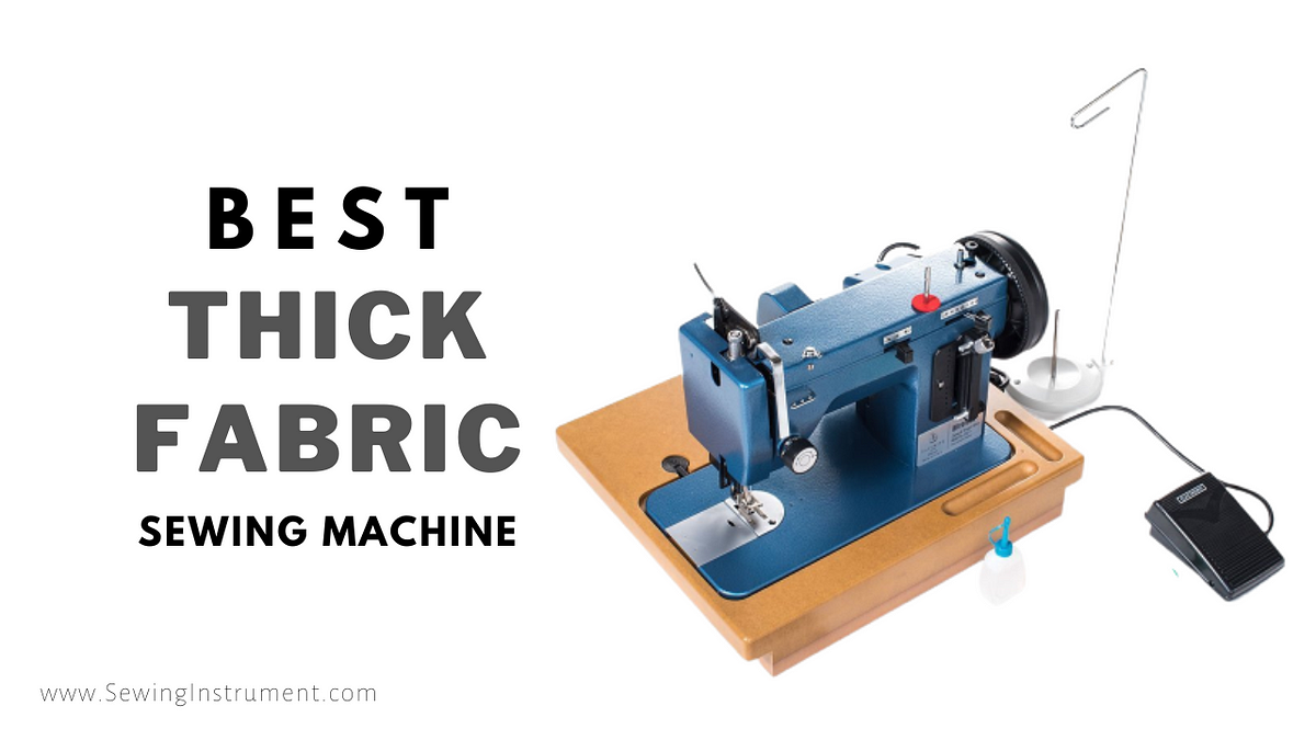 The 10 Best Sewing Machine for Thick Fabric by Sewing Instrument