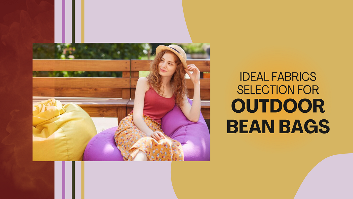 What Should be the Ideal Fabrics For Outdoor Bean Bags? by King