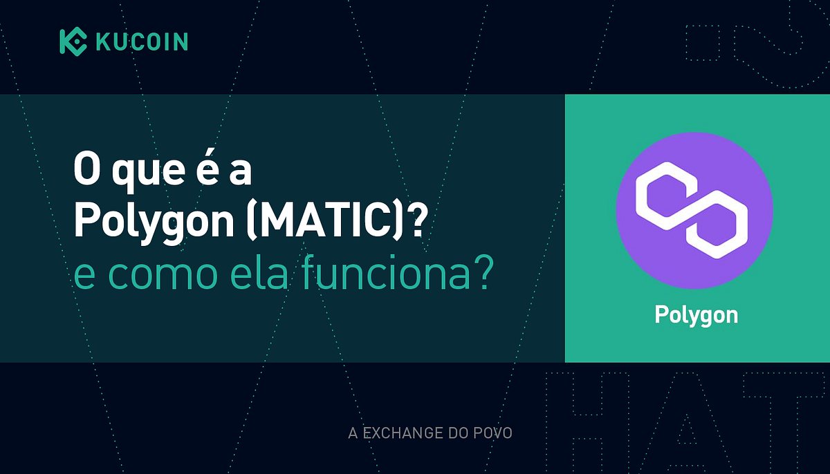 O que é a Polygon (MATIC) e como ela funciona? | by KuCoin Português |  Medium