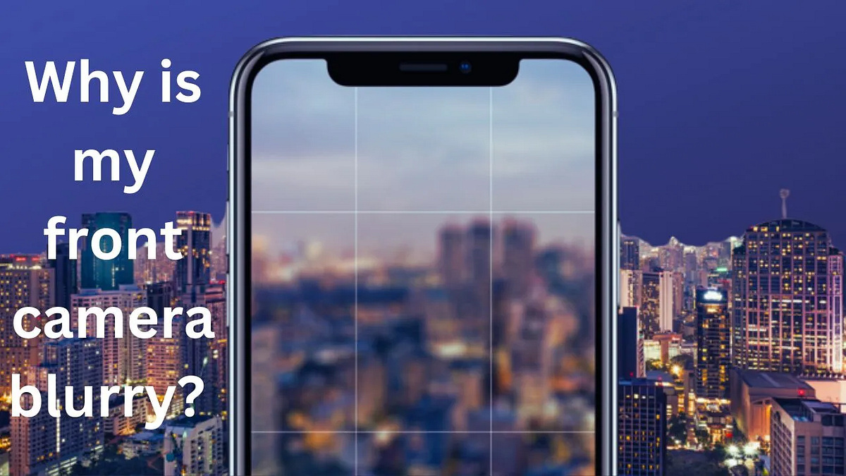 Why is my front camera blurry? Irhaa Masood Medium