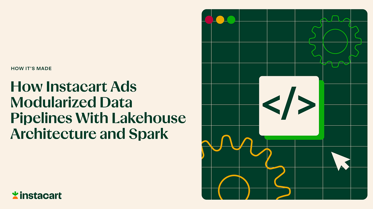How Instacart Ads Modularized Data Pipelines With Lakehouse Architecture and Spark