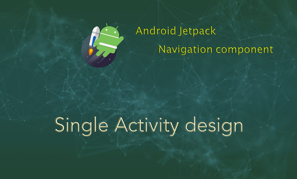 Android Single Activity design. Single Activity design was discussed