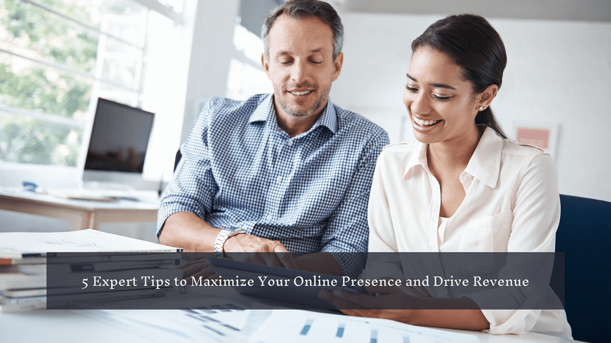 5 Expert Tips to Maximize Your Online Presence and Drive Revenue