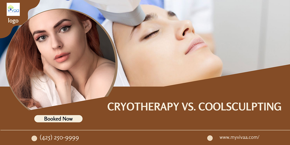 Cryotherapy vs. CoolSculpting What Should You Choose? by VIVAA Oct