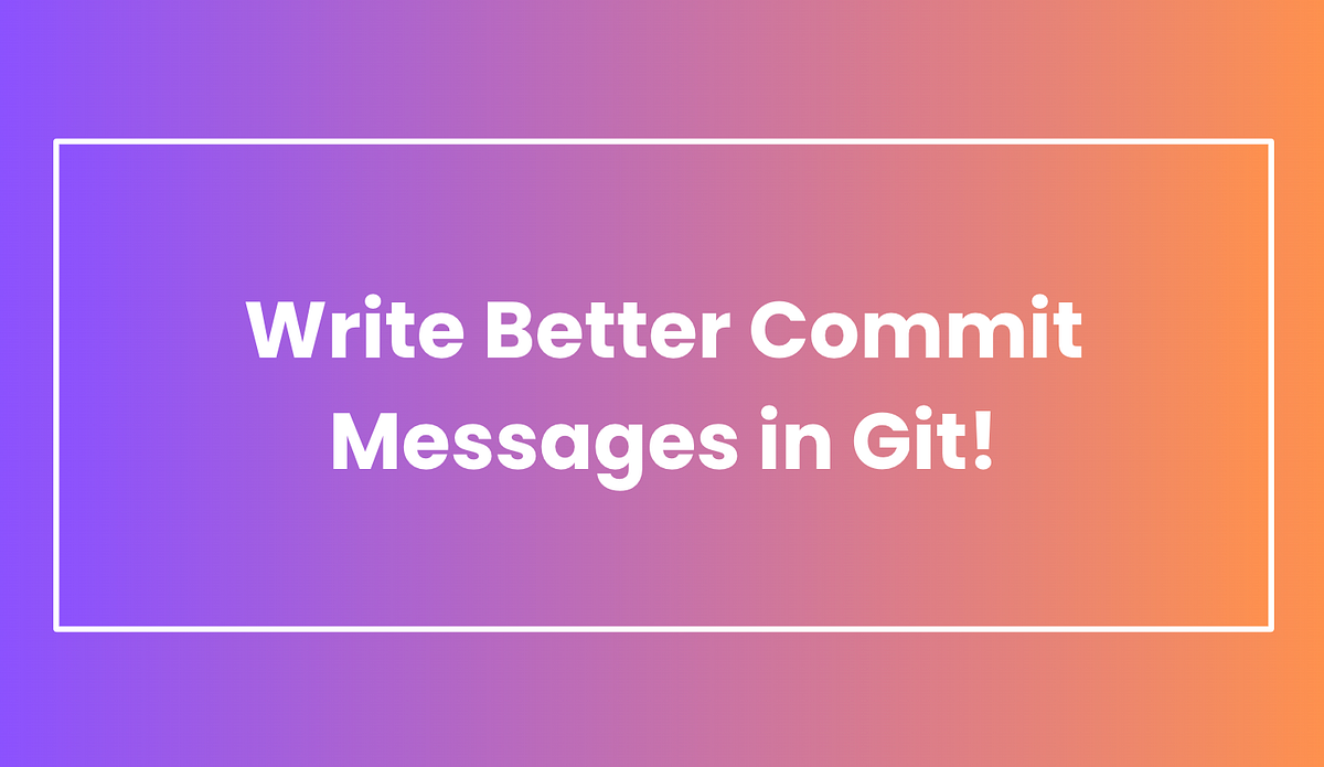 Improving Team Collaboration by Crafting Clear Git Commit Messages