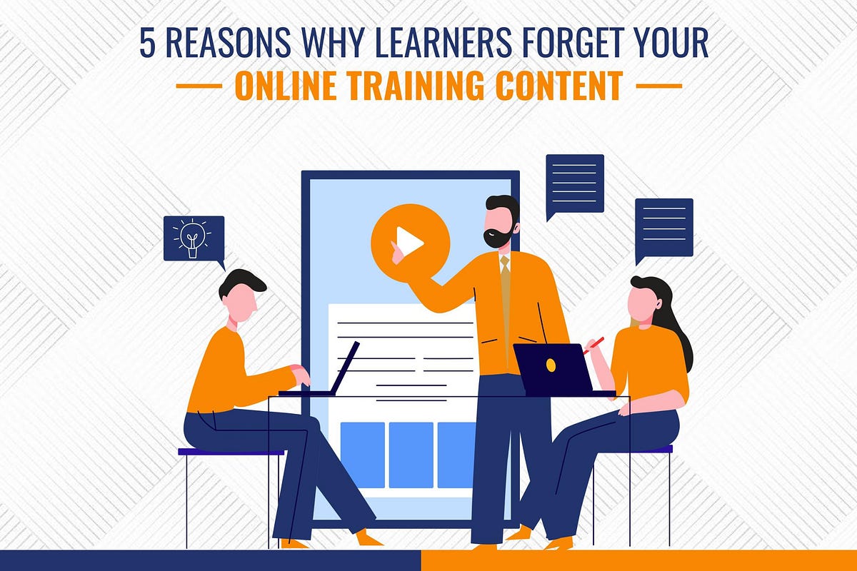 5 Reasons Why Learners Forget Your Online Training Content By Learnow
