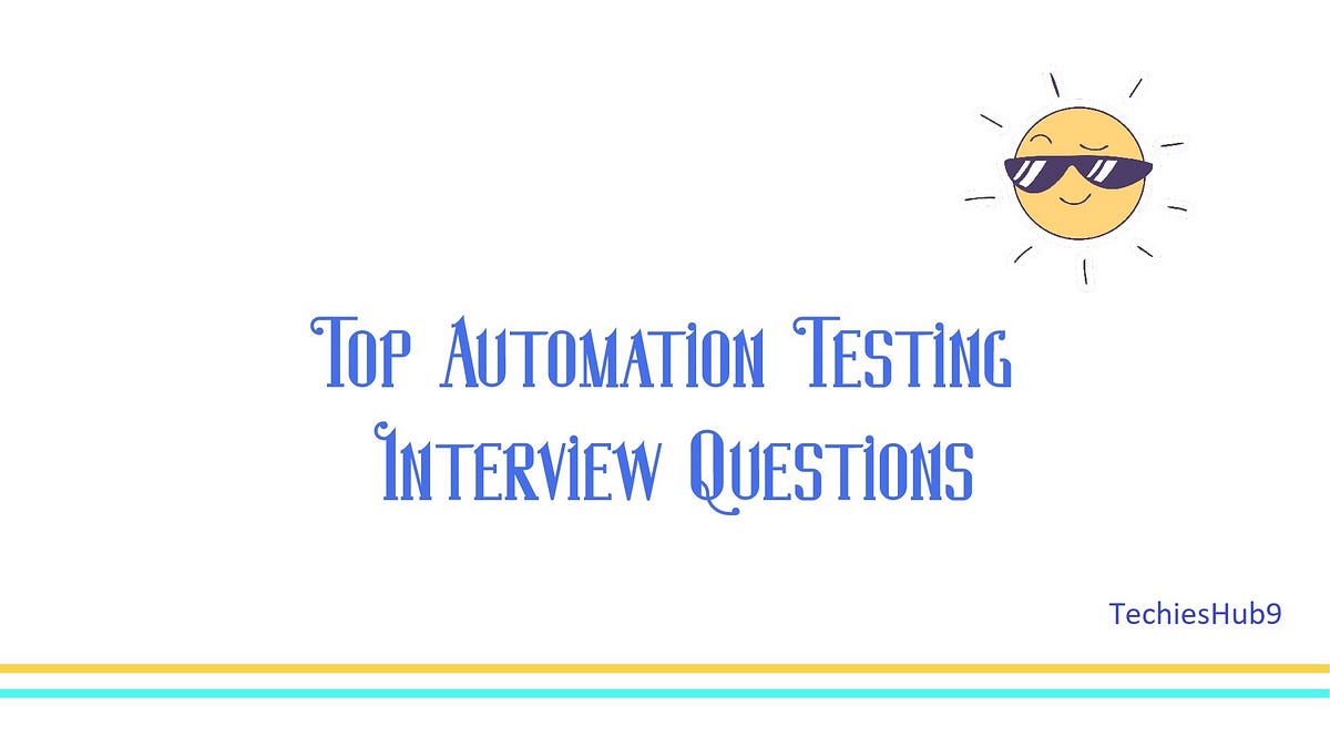 Top Automation Testing Interview QuestionsAnswers in 2020 by TechiesHub9 Medium