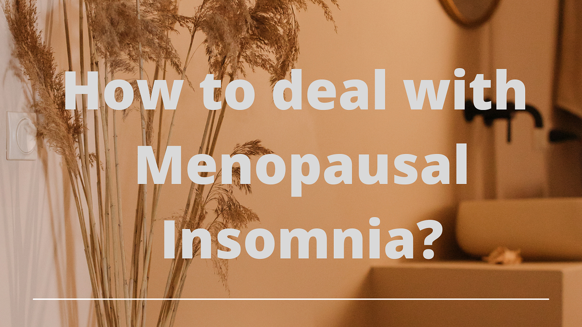 How to deal with menopausal insomnia? Menopause occurs when Women stop