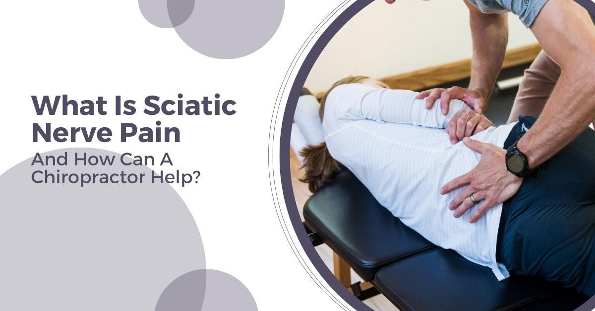 What Is Sciatic Nerve Pain And How Can A Chiropractor Help ...