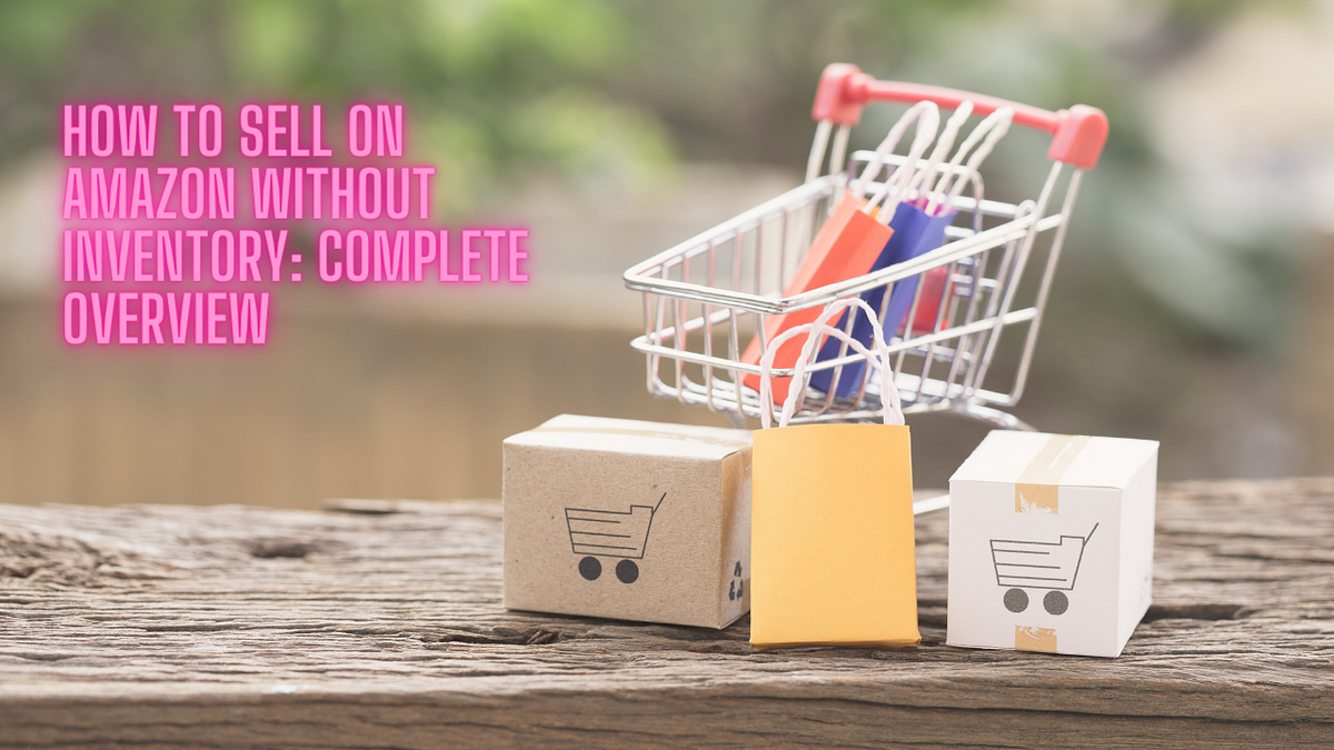 How to Sell on Amazon Without Inventory From Beginner to Expert by