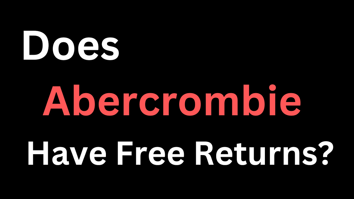 Does Abercrombie Have Free Returns? by Ava Mitchell Jan, 2024 Medium