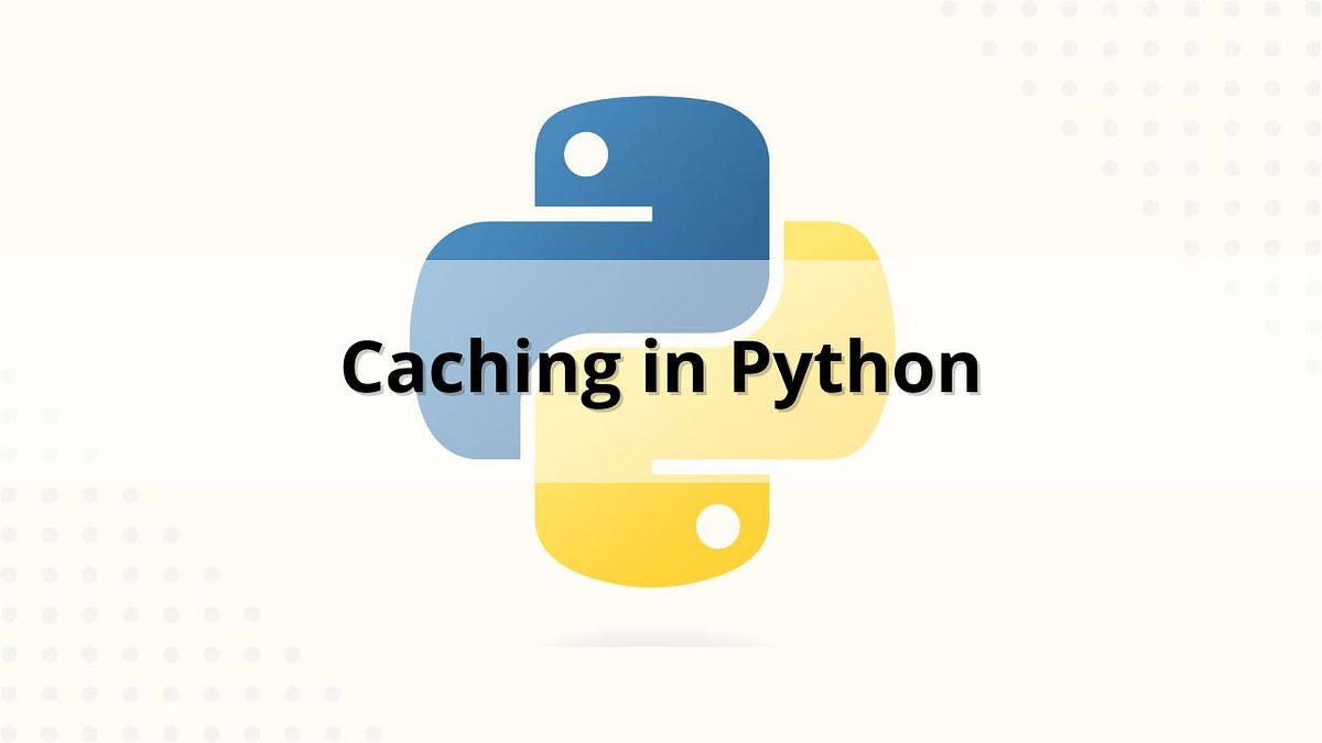 Adding a Cache in Python. When we work on apis, especially to… | by ...
