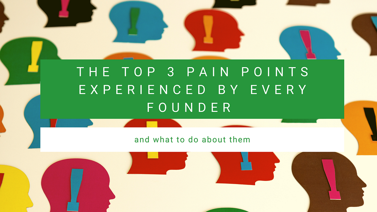 The top 3 pain points every founder experiences… and what to do about