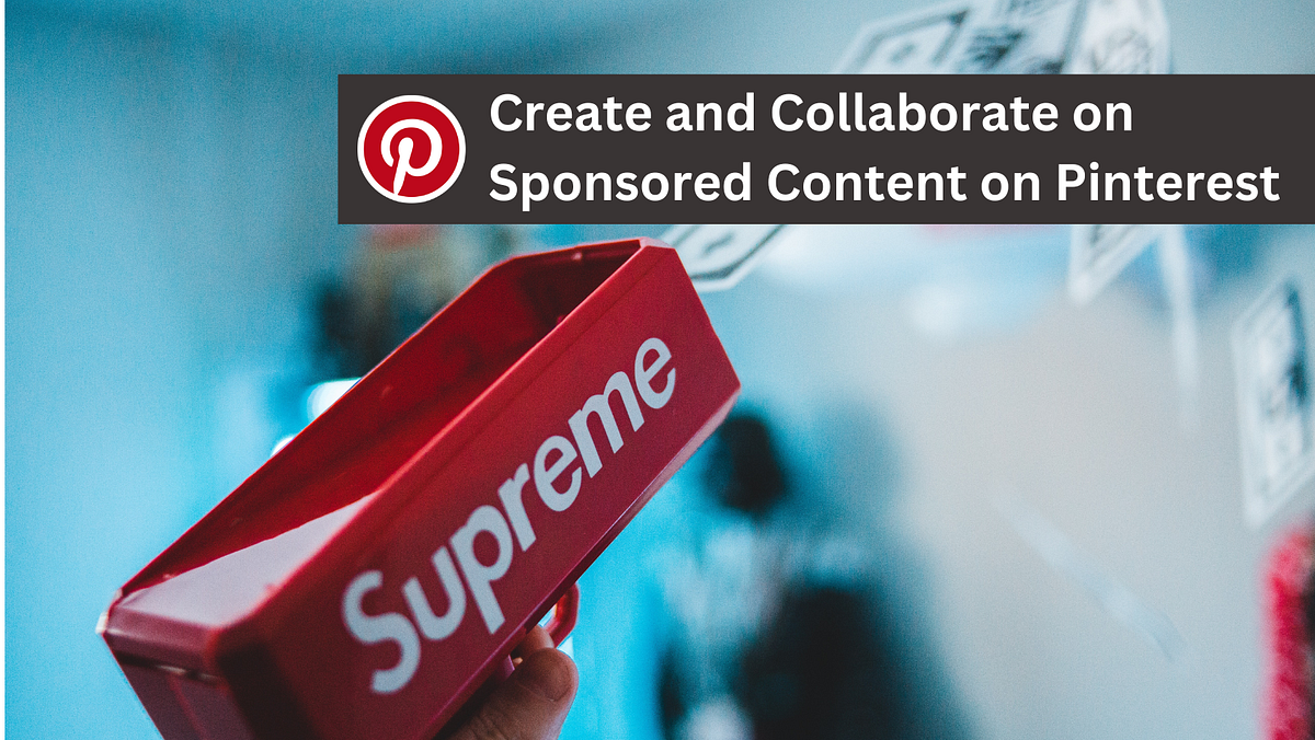 Create and Collaborate on Sponsored Content on Pinterest A Stepby