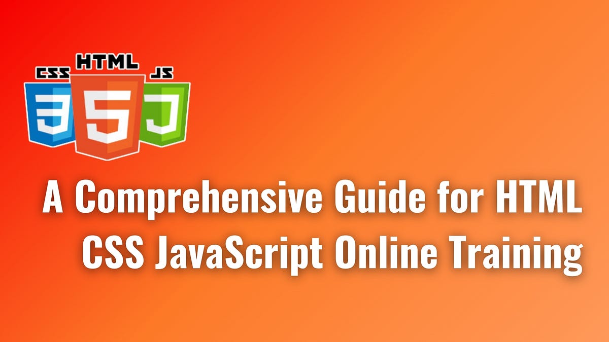 A Comprehensive Guide for HTML CSS JavaScript Online Training | by ...
