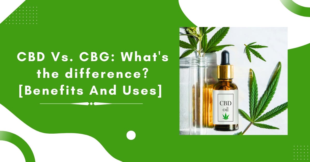 CBD Vs. CBG What’s the difference? [Benefits And Uses] Sheas Healing