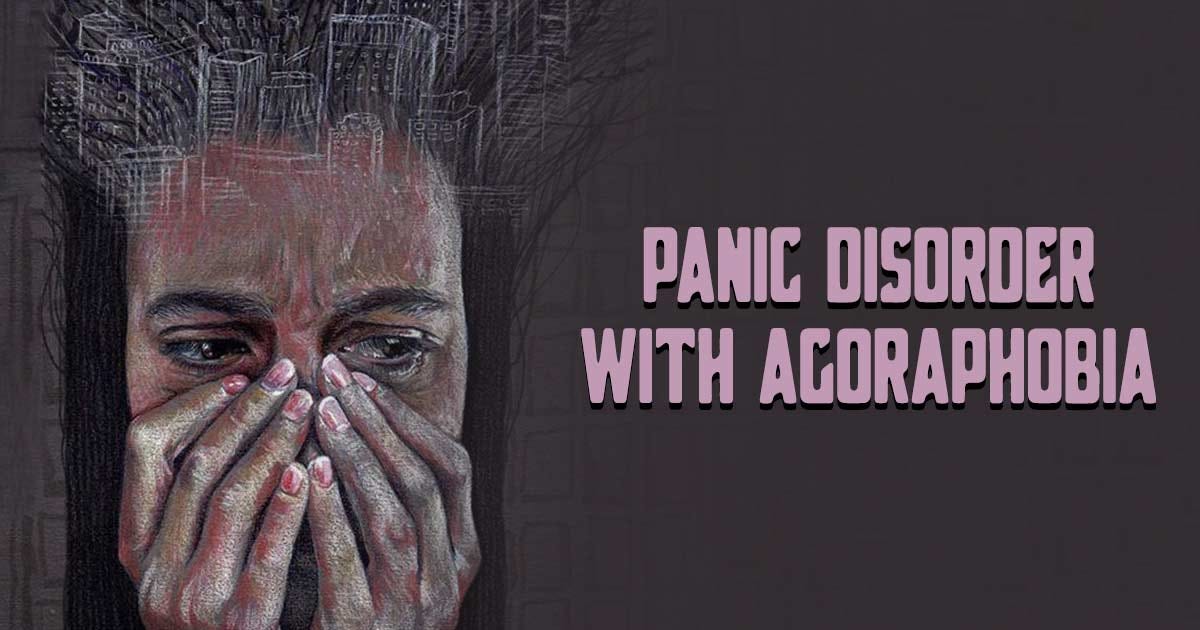 Panic Disorder with Agoraphobia. Panic Disorder with Agoraphobia is a
