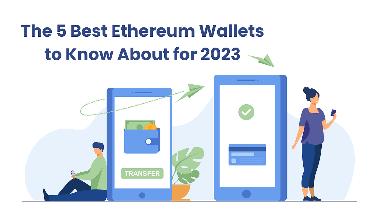 The 5 Best Ethereum Wallets to Know About for 2023 by Ashlopez Medium