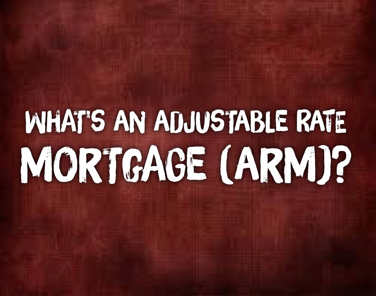 What Is An Adjustable Rate Mortgage (ARM)? | By Jason Cassity | Medium