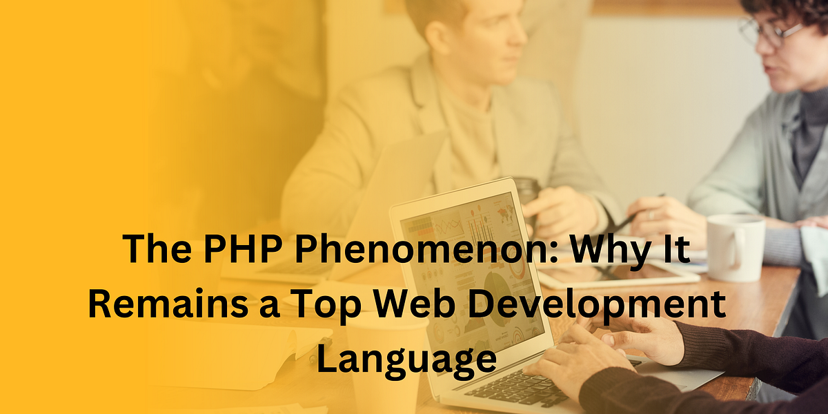 The PHP Phenomenon: Why It Remains a Top Web Development Language ...