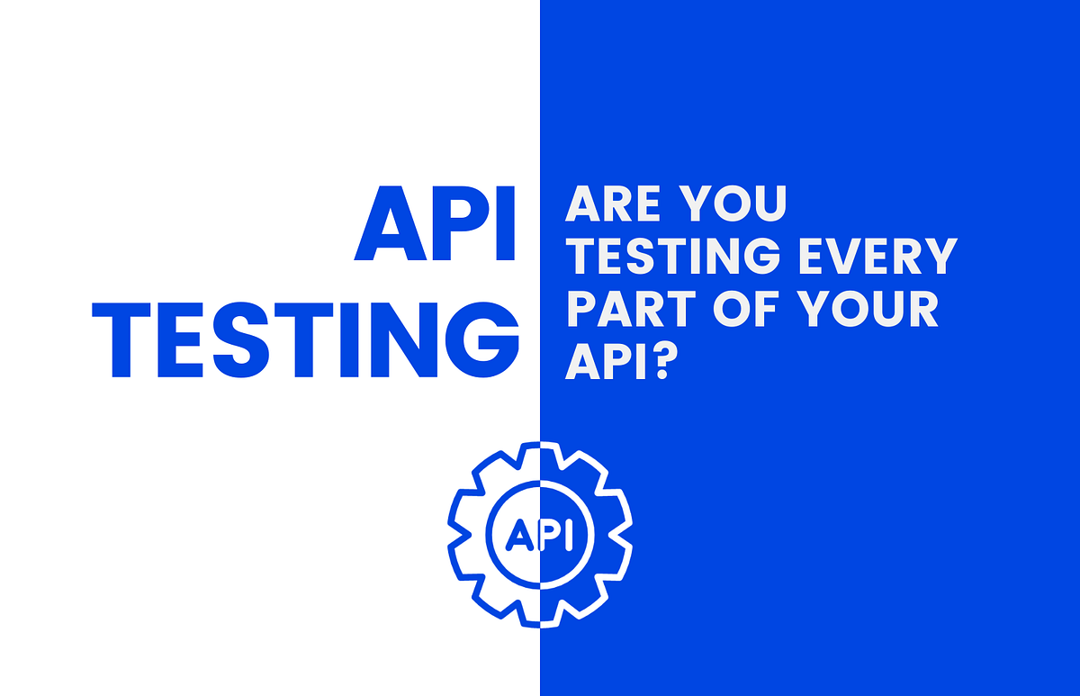 API Testing: Are you testing every part of your API? | by Zartis | Geek ...