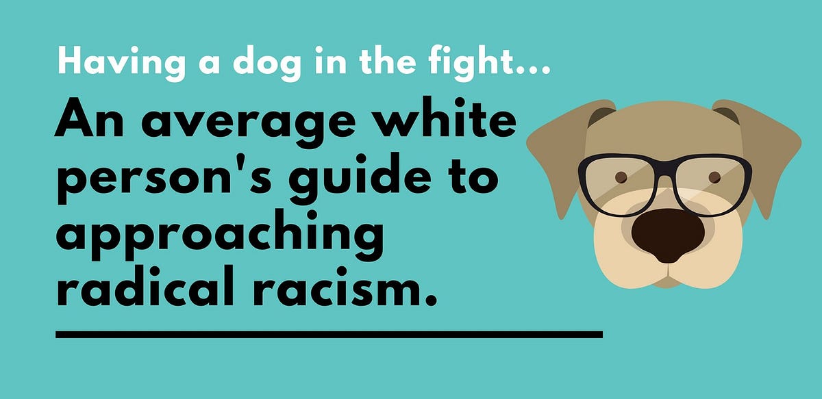 Having a Dog in the Fight:. An Average White Person's Guide toâ€¦ | by  Crystal Grave | Medium