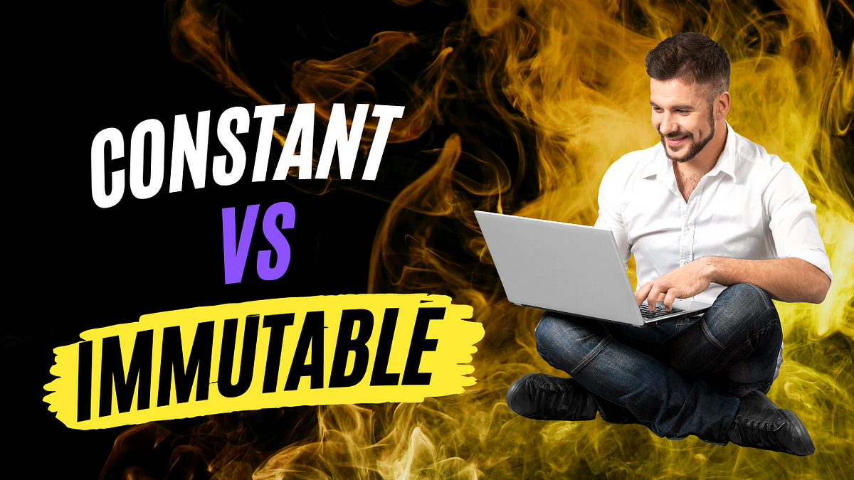 Understanding the Difference Between Constant and Immutable Variables