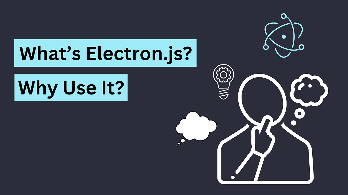 What is Electron.js and Why You Should Use it? | by Shariq Ahmed | Medium
