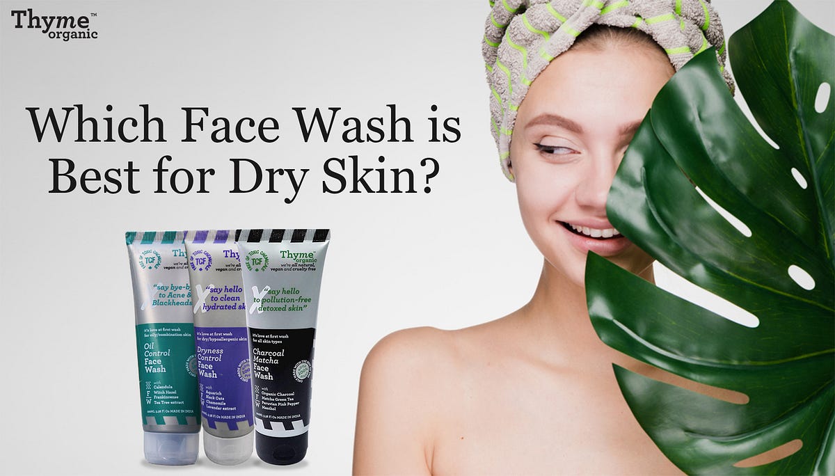 which-face-wash-is-best-for-dry-skin-by-thymeorganic-medium