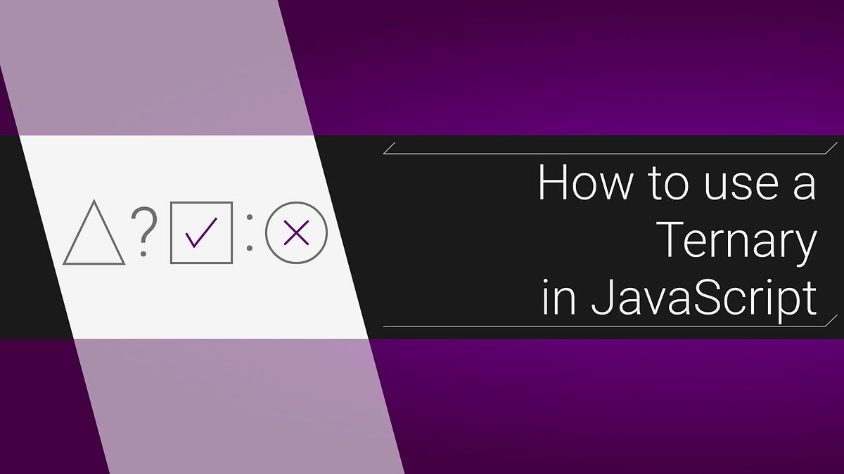 How to use a Ternary in JavaScript | by Mike Cronin | ITNEXT