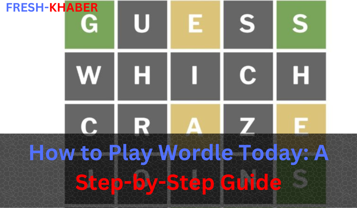 How to Play Wordle Today Game A StepbyStep Guide by freshkhaber