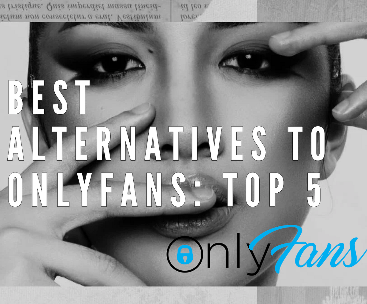 Best Alternative to OnlyFans: Top 5 by Ana Oct, 2024 Medium