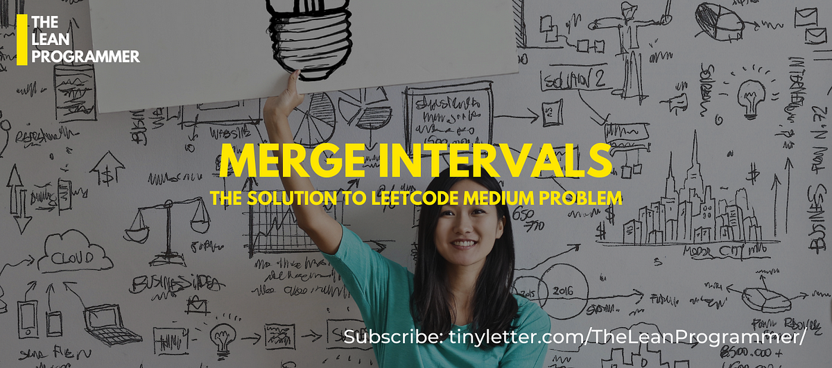 Merge Intervals. The solution to Leetcode Medium Problem | by Sukanya ...