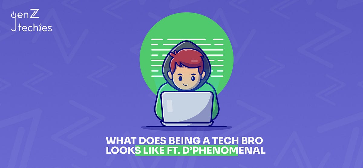 What does being a tech bro looks like ft. D’phenomenal by GenZtechies