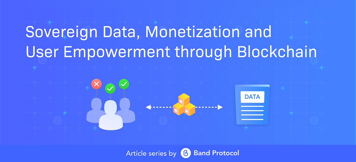 Sovereign Data, Monetization And User Empowerment Through Blockchain ...