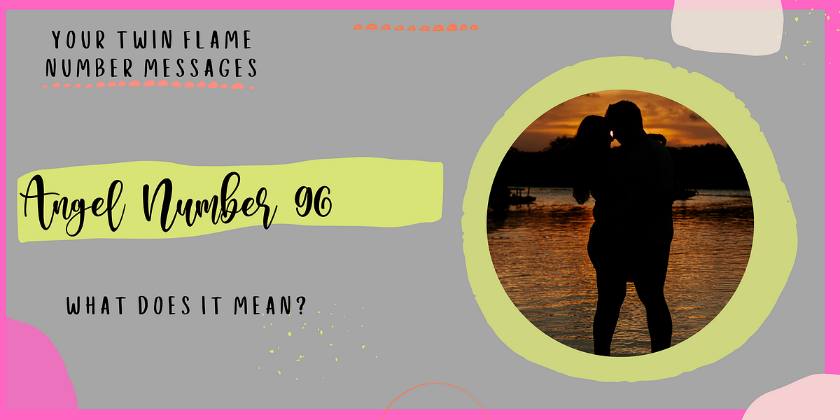 what-does-96-mean-for-twin-flames-by-twin-flame-numbers-medium