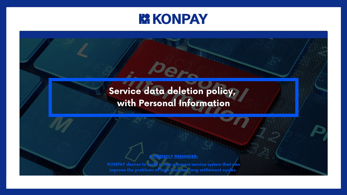Service data deletion policy, with Personal Information KONPAY Medium
