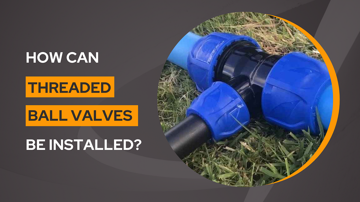 7 Steps To Install Threaded Ball Valve by Flowmaster Medium
