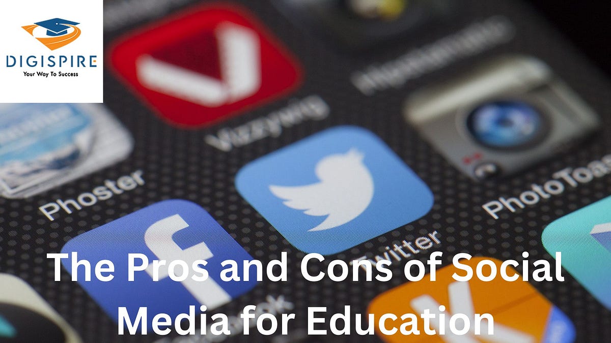 The Pros and Cons of Social Media for Education | by Digispire Academy ...