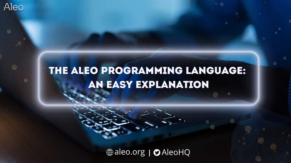 The Aleo Programming Language: An Easy Explanation | by Fonariukkarina ...