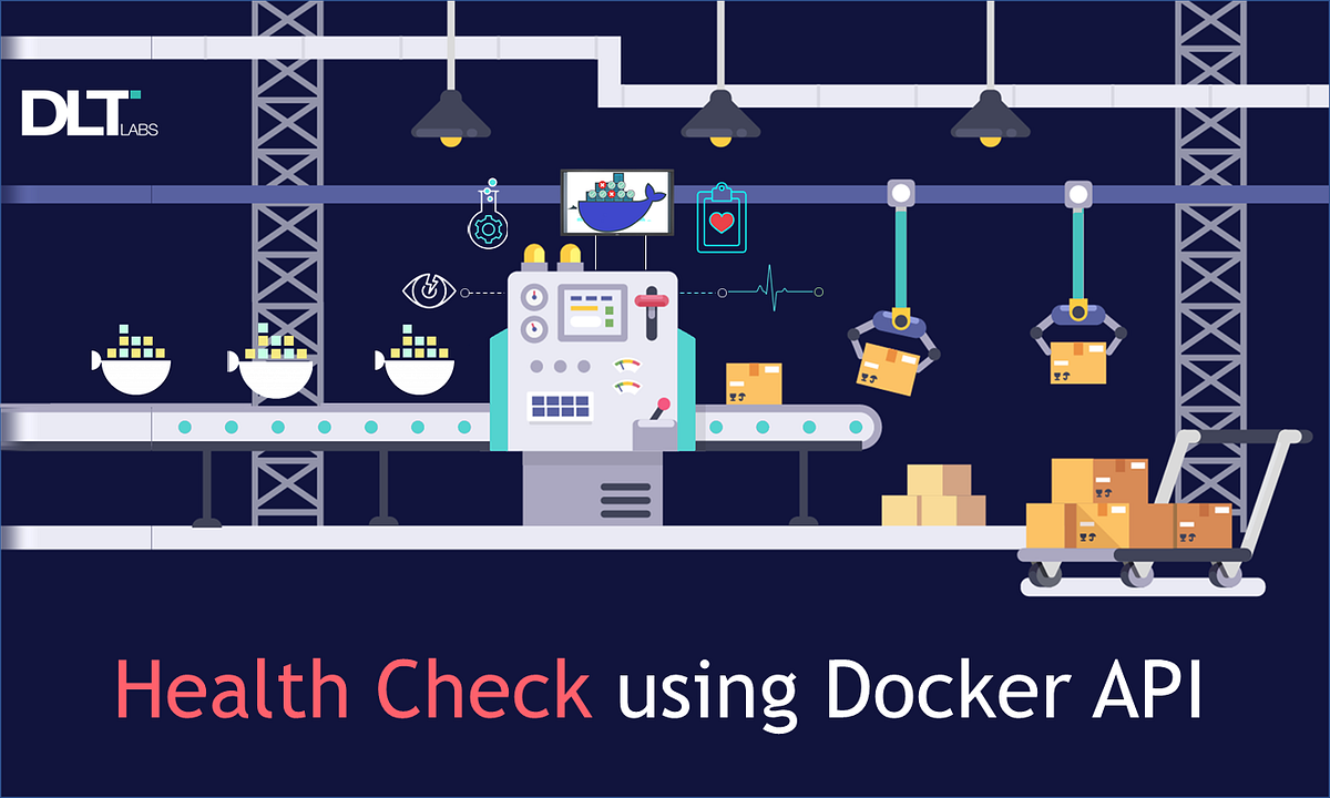Using Docker APIs to Perform Health Checks by DLT Labs Medium
