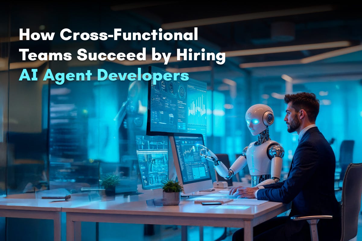 How Cross-Functional Teams Succeed by Hiring AI Agent Developers