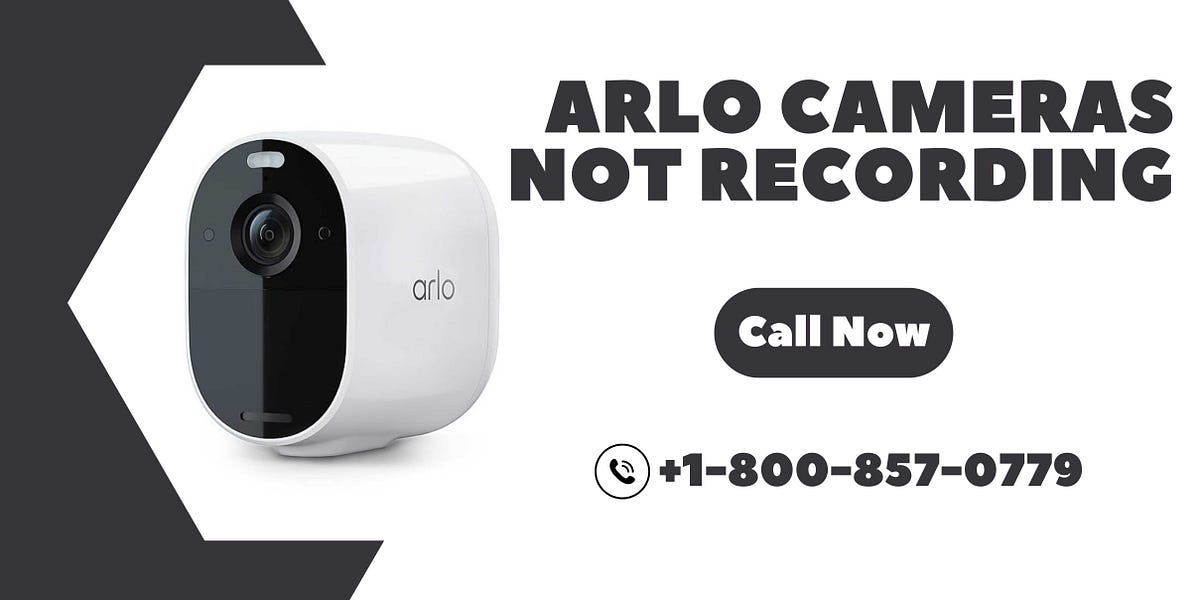 Arlo Cameras Not Recording Call +18008570779 by Arlo Camera
