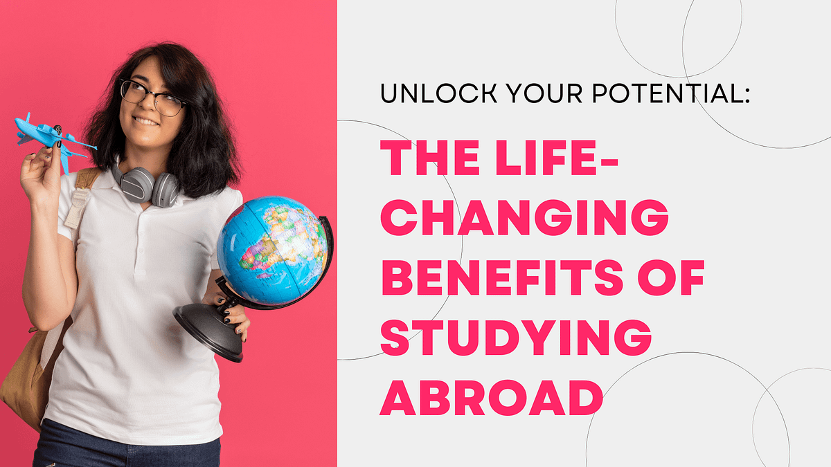 Unlock Your Potential: The Life-Changing Benefits of Studying Abroad ...