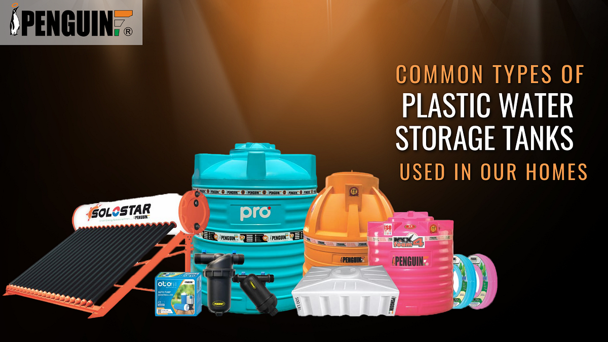 Common Types Of Plastic Water Storage Tanks Used In Our Homes by Penguin Tank Medium