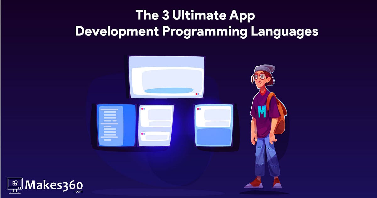 The 3 Ultimate App Development Programming Languages | by Makes360 | Medium image.