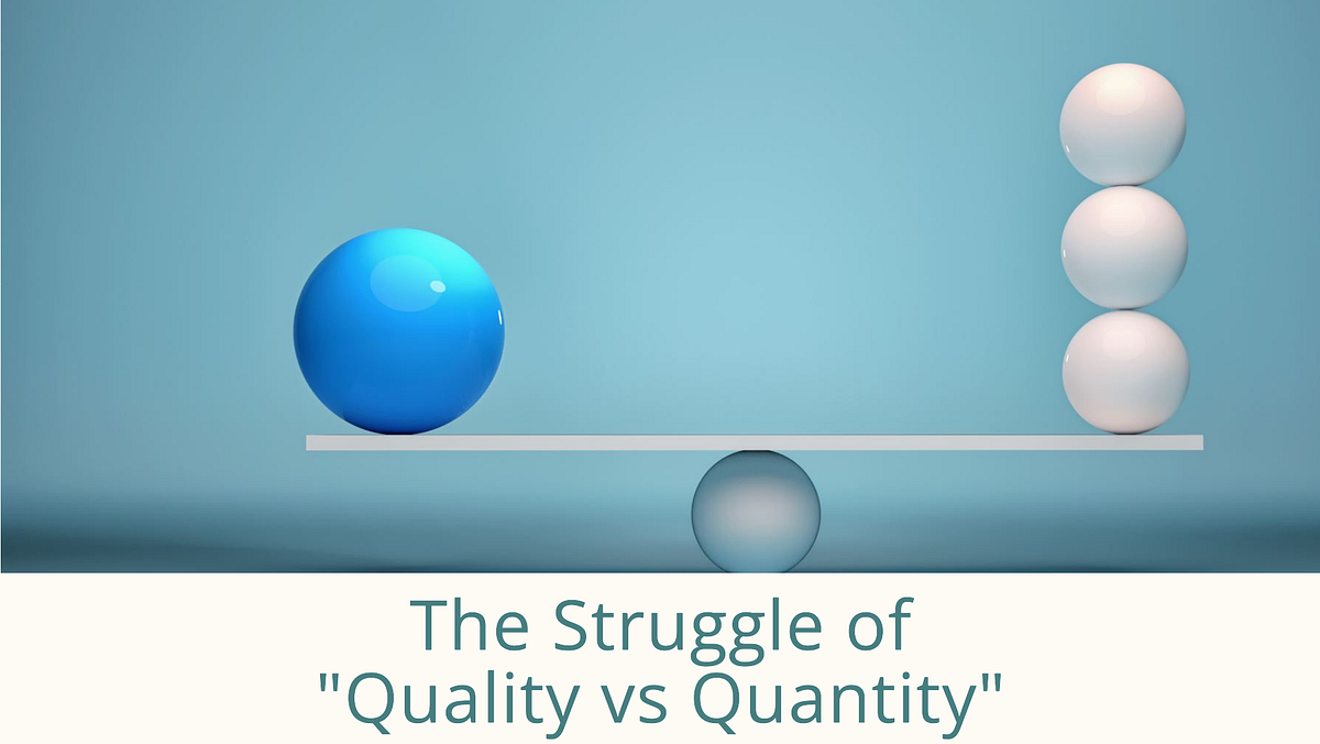 Quality vs Quantity: Striking the Balance for Success | by Tushar ...
