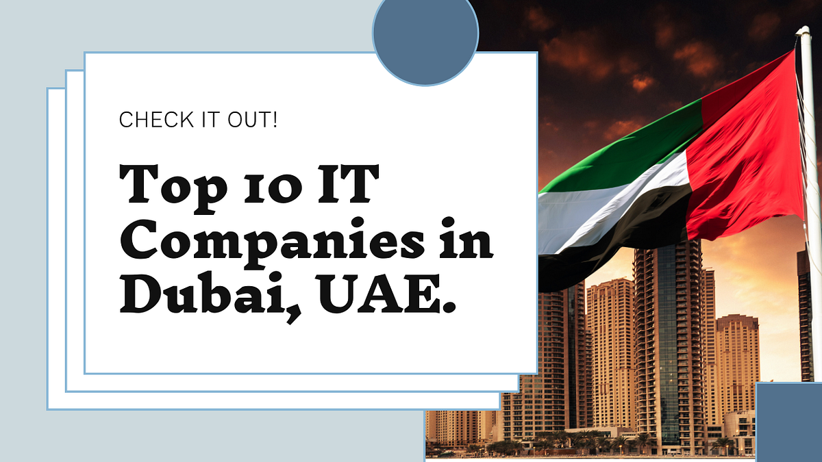 Top 10 IT Companies in Dubai, UAE by Aliza Eden Dec, 2023 Medium