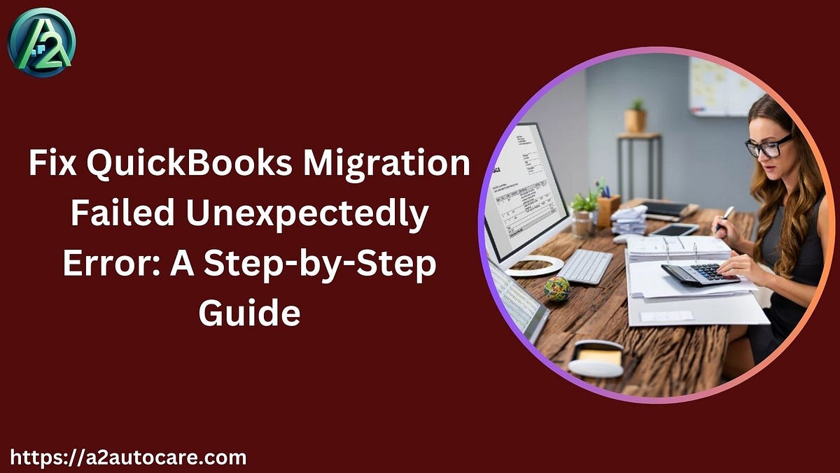 Fix QuickBooks Migration Failed Unexpectedly Error A StepbyStep