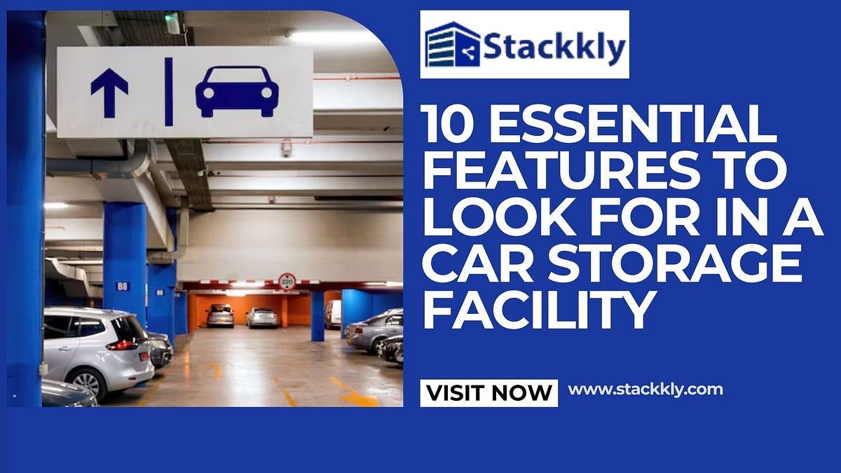 10 Essential Features to Look for in a Car Storage Facility | by ...
